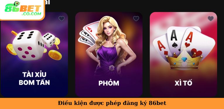 Đăng Ký 86bet - Tạo Tài Khoản Thành Viên Chơi Game Nhanh Điều kiện được phép đăng ký 86bet